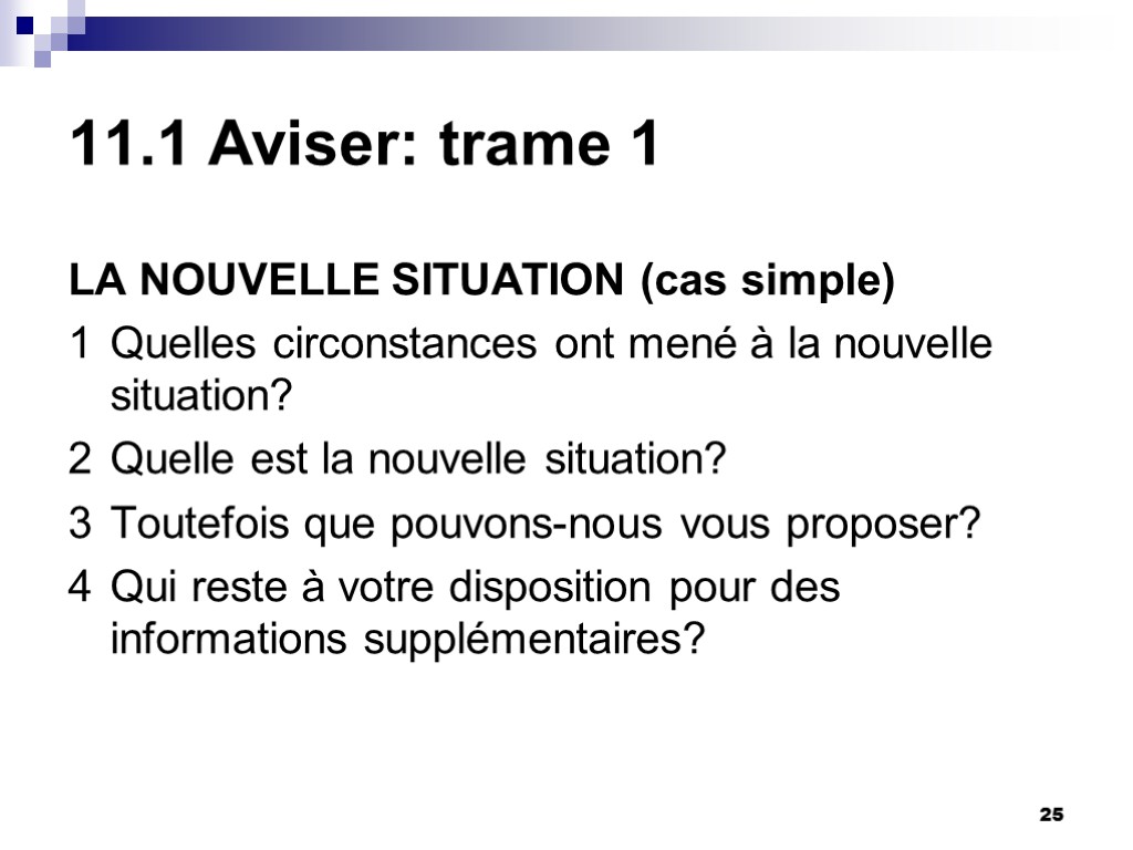 25 11.1 Aviser: trame 1 LA NOUVELLE SITUATION (cas simple) 1 Quelles circonstances ont 25 11.1 Aviser: trame 1 LA NOUVELLE SITUATION (cas simple) 1 Quelles circonstances ont